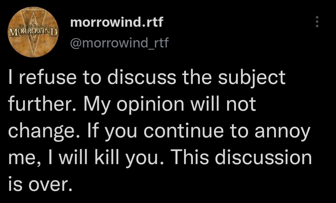 Cropped tweet that reads 'I refuse to discuss the subject further. My opinion will not change. If you continue to annoy me, I will kill you. This discussion is over.'